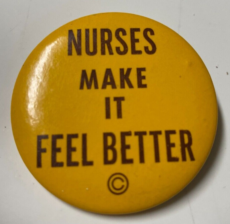 Vintage Nurses Make It Better © Button Pinback Riverside California 959A